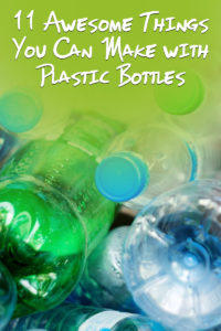 11 Awesome Things You Can Make with Plastic Bottles